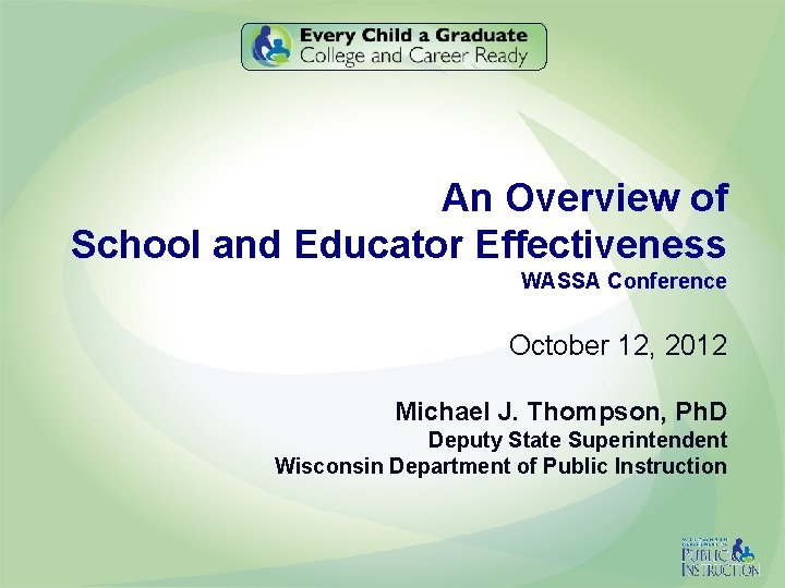 An Overview of School and Educator Effectiveness WASSA Conference October 12, 2012 Michael J.