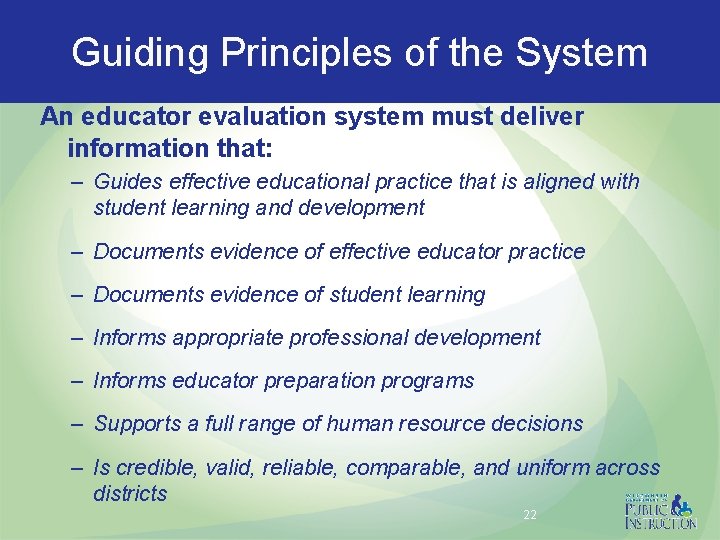 Guiding Principles of the System An educator evaluation system must deliver information that: –