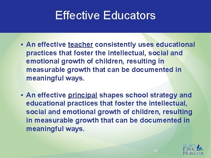 Effective Educators • An effective teacher consistently uses educational practices that foster the intellectual,