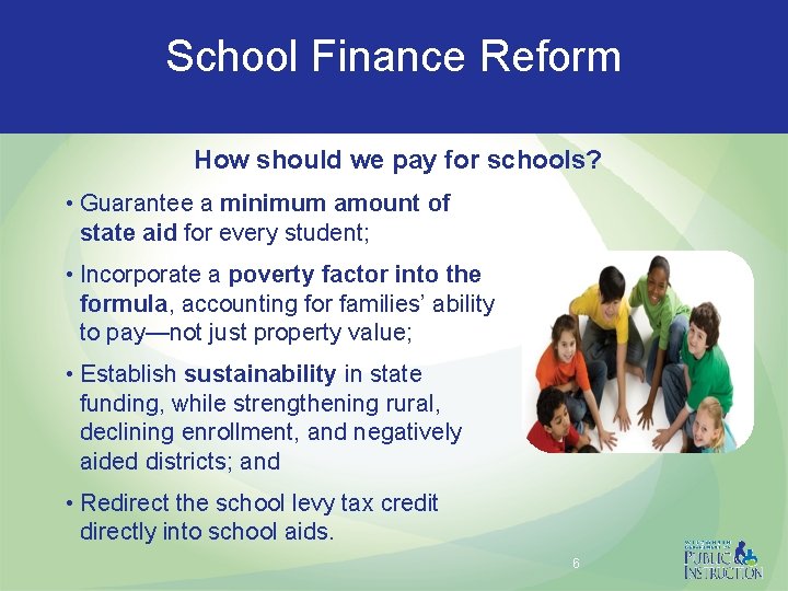 School Finance Reform How should we pay for schools? • Guarantee a minimum amount