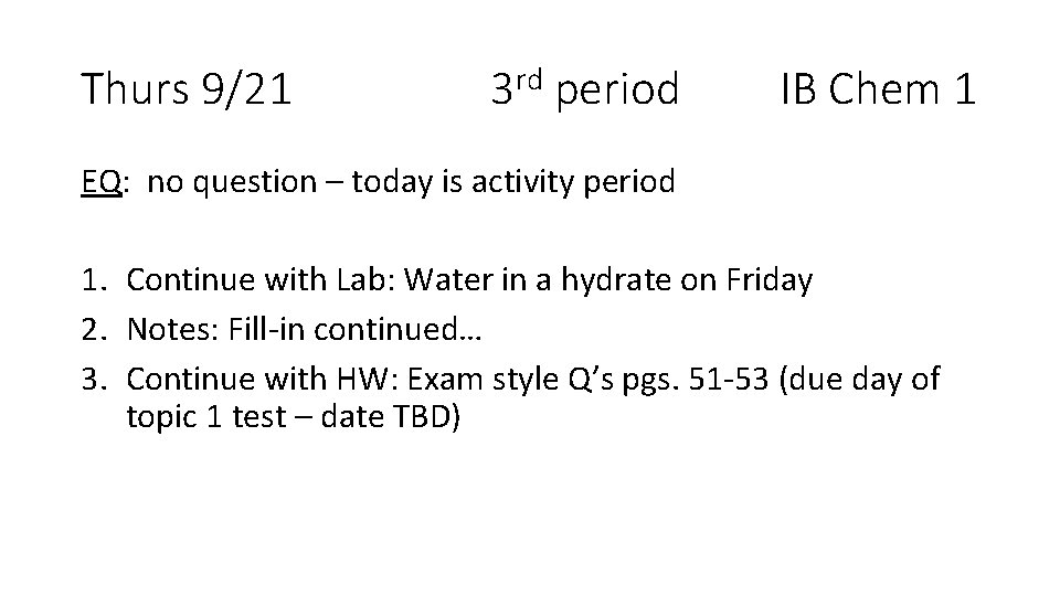Thurs 9/21 3 rd period IB Chem 1 EQ: no question – today is