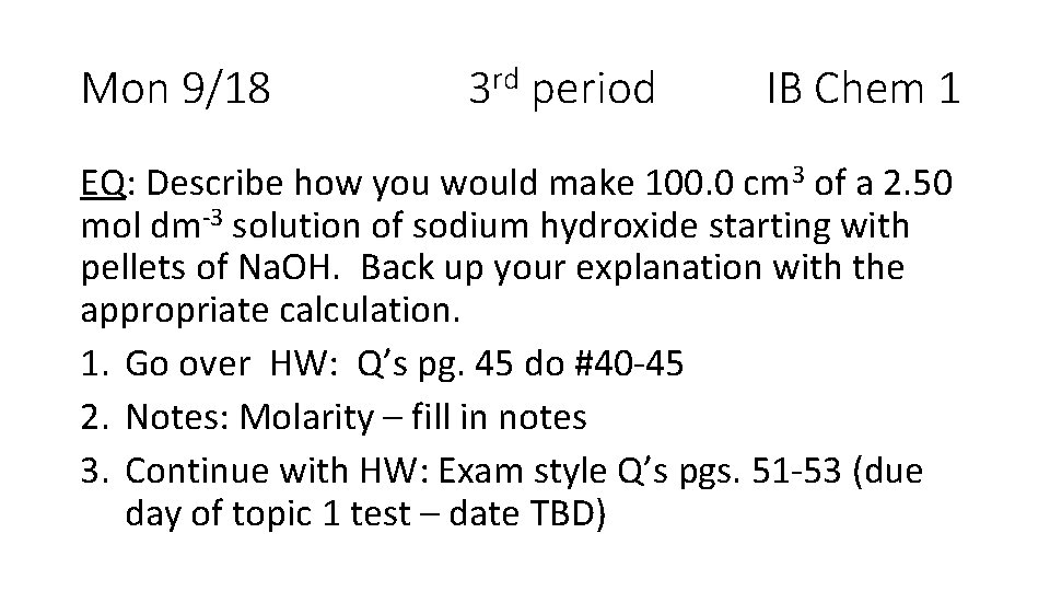 Mon 9/18 3 rd period IB Chem 1 EQ: Describe how you would make
