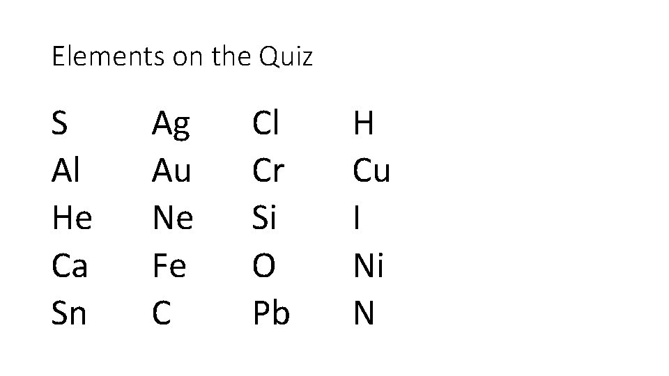 Elements on the Quiz S Al He Ca Sn Ag Au Ne Fe C