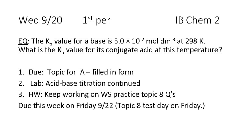 Wed 9/20 1 st per IB Chem 2 EQ: The Kb value for a