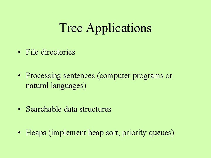 Tree Applications • File directories • Processing sentences (computer programs or natural languages) •