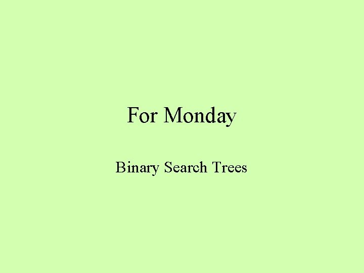 For Monday Binary Search Trees 