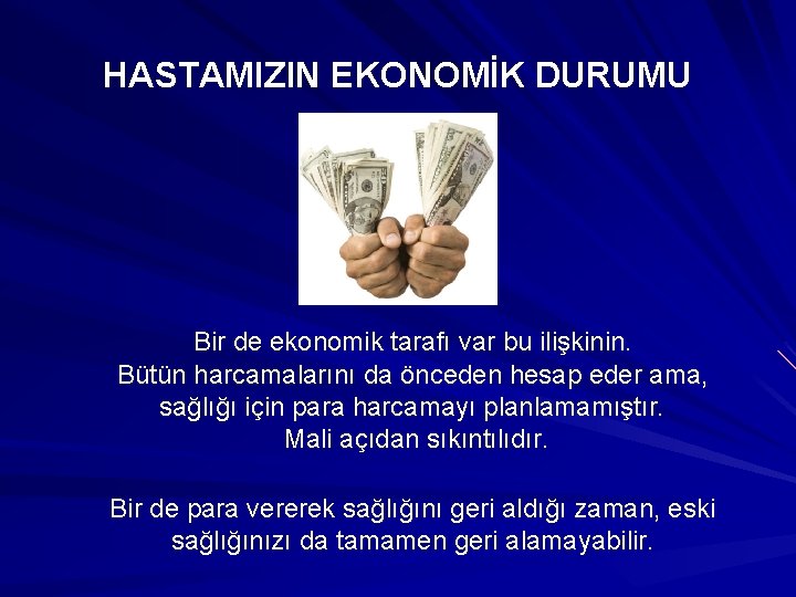 HASTAMIZIN EKONOMİK DURUMU Bir de ekonomik tarafı var bu ilişkinin. Bütün harcamalarını da önceden
