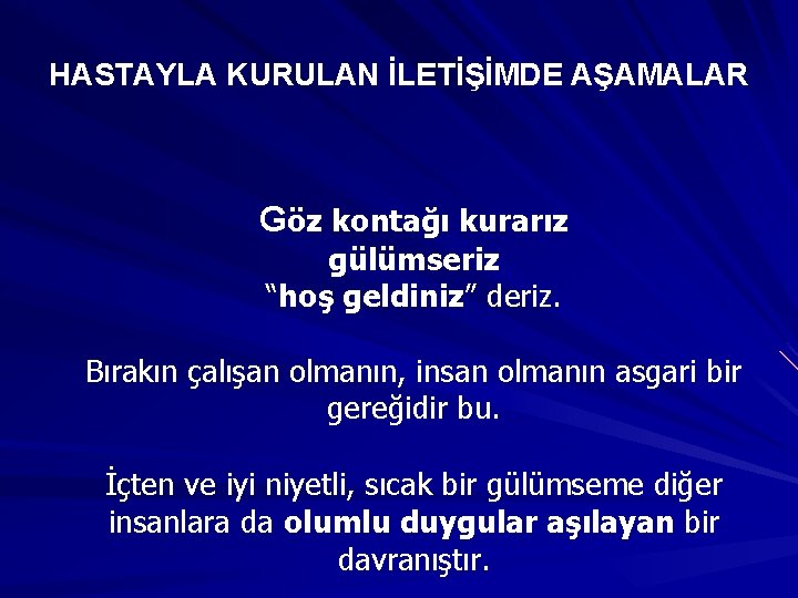 HASTAYLA KURULAN İLETİŞİMDE AŞAMALAR Göz kontağı kurarız gülümseriz “hoş geldiniz” deriz. Bırakın çalışan olmanın,