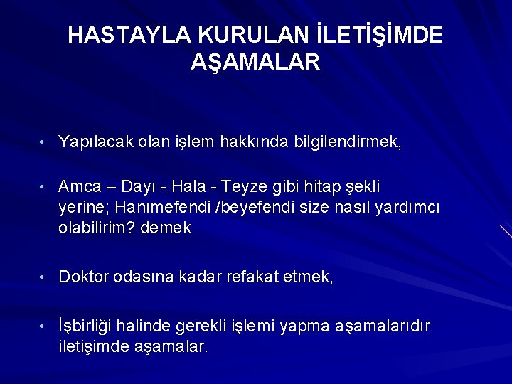 HASTAYLA KURULAN İLETİŞİMDE AŞAMALAR • Yapılacak olan işlem hakkında bilgilendirmek, • Amca – Dayı