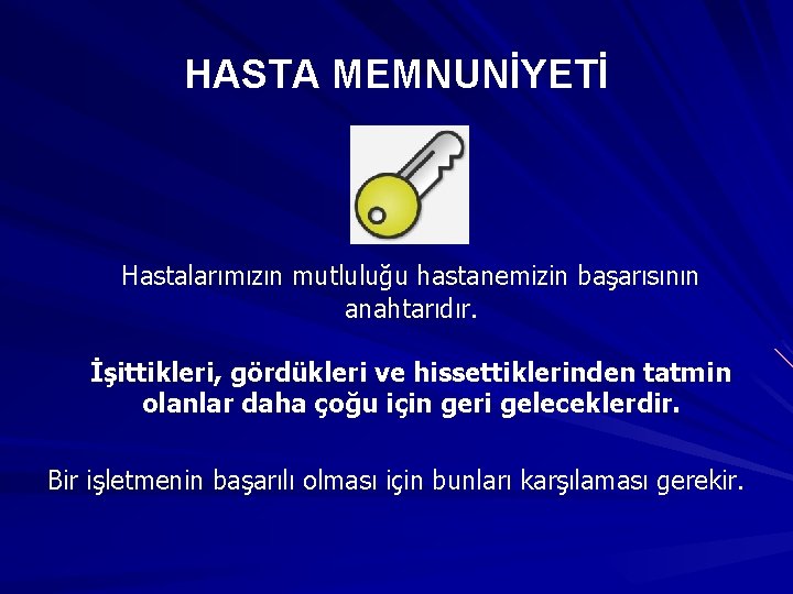 HASTA MEMNUNİYETİ Hastalarımızın mutluluğu hastanemizin başarısının anahtarıdır. İşittikleri, gördükleri ve hissettiklerinden tatmin olanlar daha