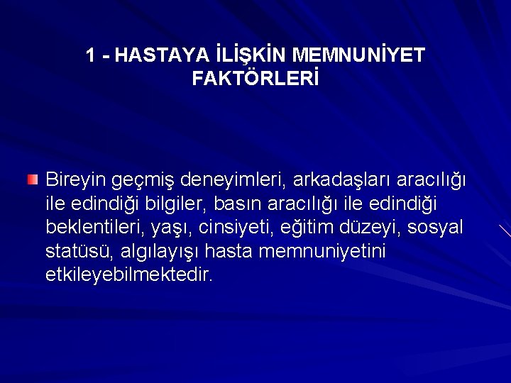 1 - HASTAYA İLİŞKİN MEMNUNİYET FAKTÖRLERİ Bireyin geçmiş deneyimleri, arkadaşları aracılığı ile edindiği bilgiler,