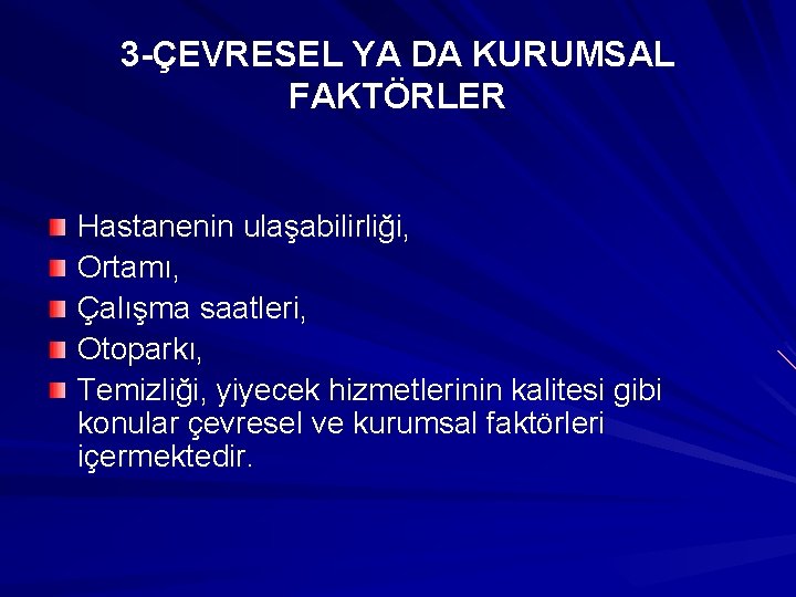 3 -ÇEVRESEL YA DA KURUMSAL FAKTÖRLER Hastanenin ulaşabilirliği, Ortamı, Çalışma saatleri, Otoparkı, Temizliği, yiyecek