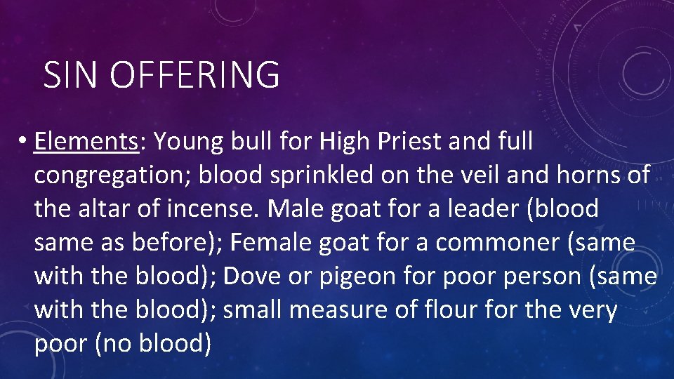 SIN OFFERING • Elements: Young bull for High Priest and full congregation; blood sprinkled