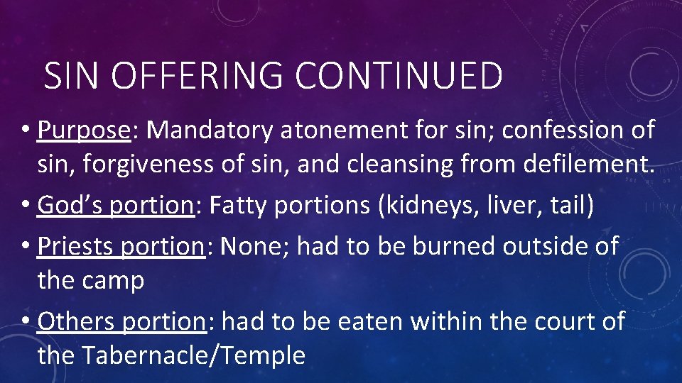 SIN OFFERING CONTINUED • Purpose: Mandatory atonement for sin; confession of sin, forgiveness of