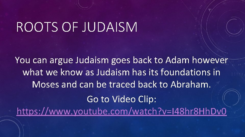 ROOTS OF JUDAISM You can argue Judaism goes back to Adam however what we