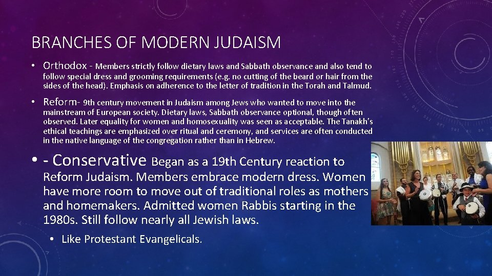 BRANCHES OF MODERN JUDAISM • Orthodox - Members strictly follow dietary laws and Sabbath