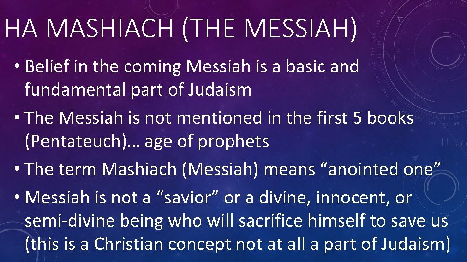 HA MASHIACH (THE MESSIAH) • Belief in the coming Messiah is a basic and