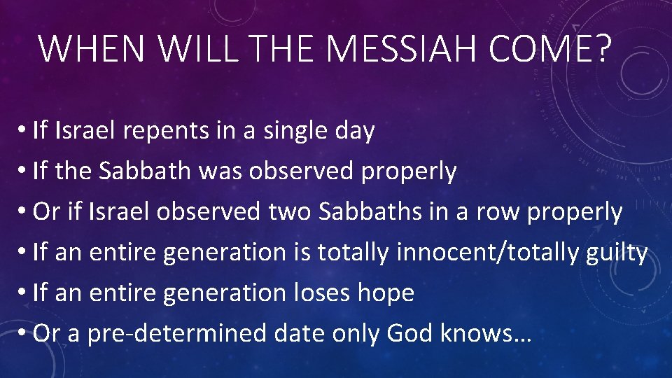 WHEN WILL THE MESSIAH COME? • If Israel repents in a single day •