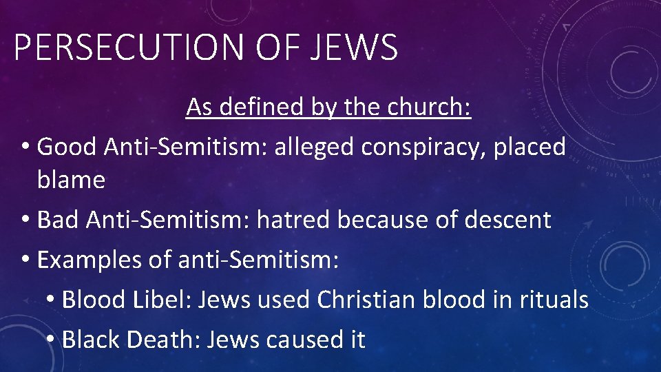 PERSECUTION OF JEWS As defined by the church: • Good Anti-Semitism: alleged conspiracy, placed