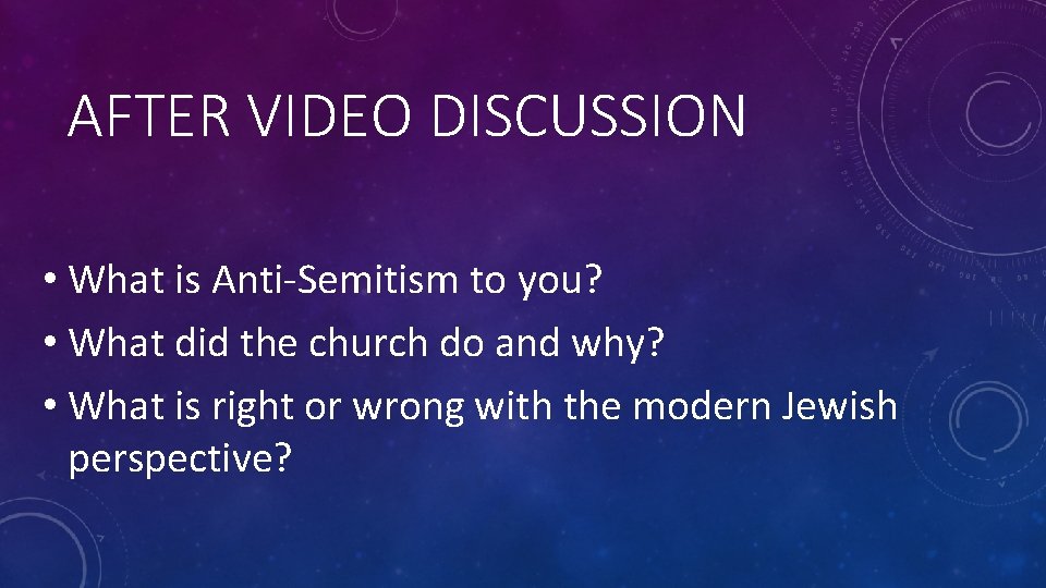AFTER VIDEO DISCUSSION • What is Anti-Semitism to you? • What did the church