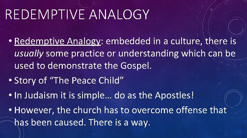 REDEMPTIVE ANALOGY • Redemptive Analogy: embedded in a culture, there is usually some practice