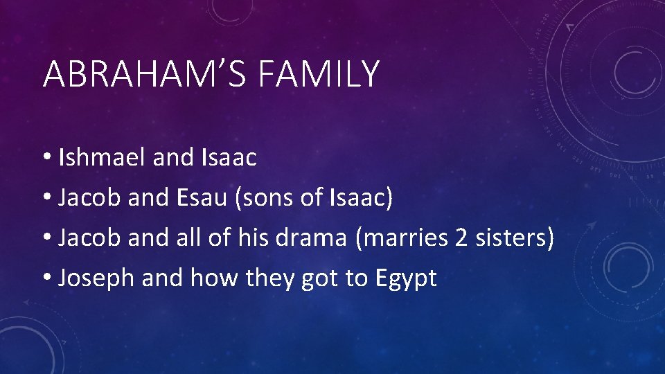 ABRAHAM’S FAMILY • Ishmael and Isaac • Jacob and Esau (sons of Isaac) •