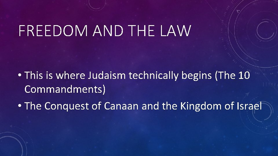 FREEDOM AND THE LAW • This is where Judaism technically begins (The 10 Commandments)