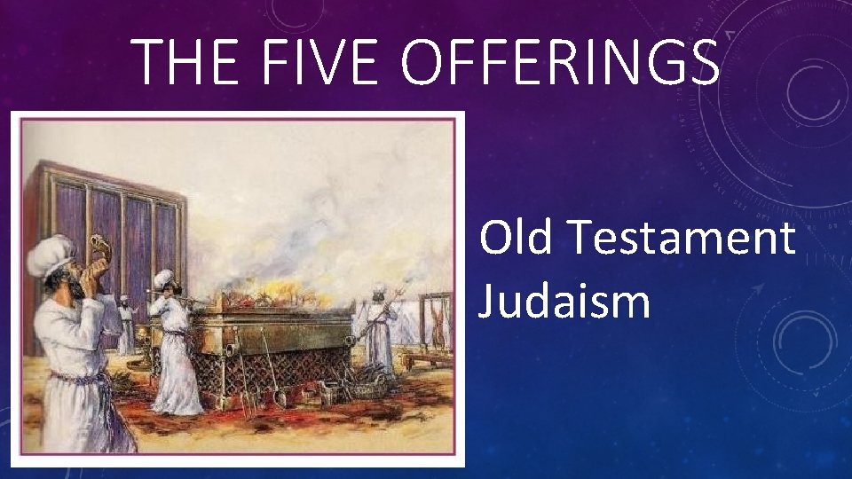 THE FIVE OFFERINGS Old Testament Judaism 