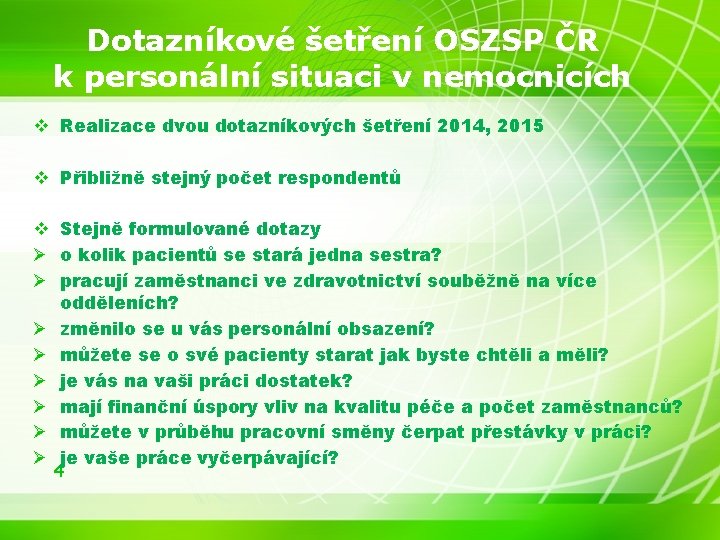 Dotazníkové šetření OSZSP ČR k personální situaci v nemocnicích v Realizace dvou dotazníkových šetření