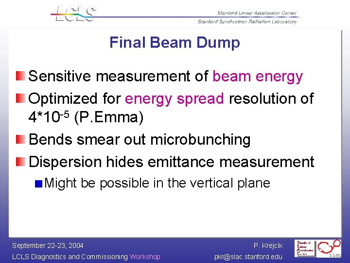 Final Beam Dump Sensitive measurement of beam energy Optimized for energy spread resolution of