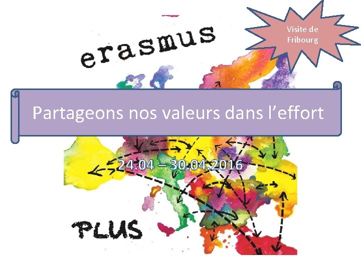 Visite de Fribourg Partageons nos valeurs dans l’effort 24. 04 – 30. 04. 2016