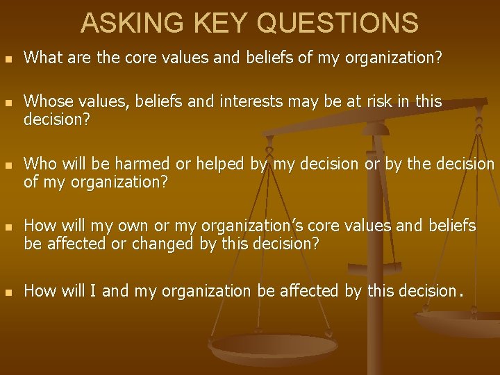 ASKING KEY QUESTIONS n n n What are the core values and beliefs of