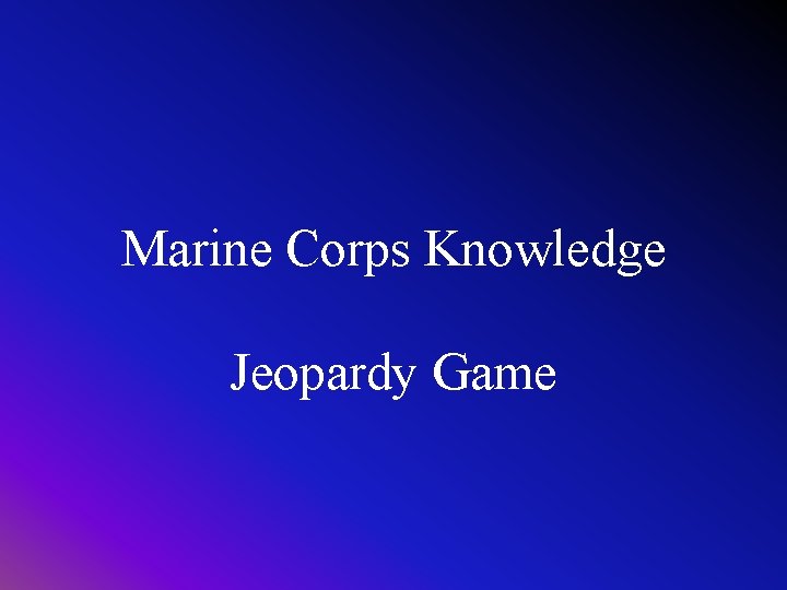 Marine Corps Knowledge Jeopardy Game Marine Corps Knowledge Jeopardy Game
