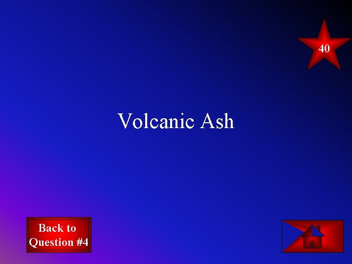 40 Volcanic Ash Back to Question #4 