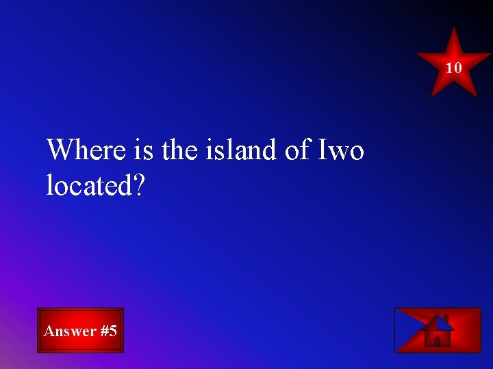 10 Where is the island of Iwo located? Answer #5 