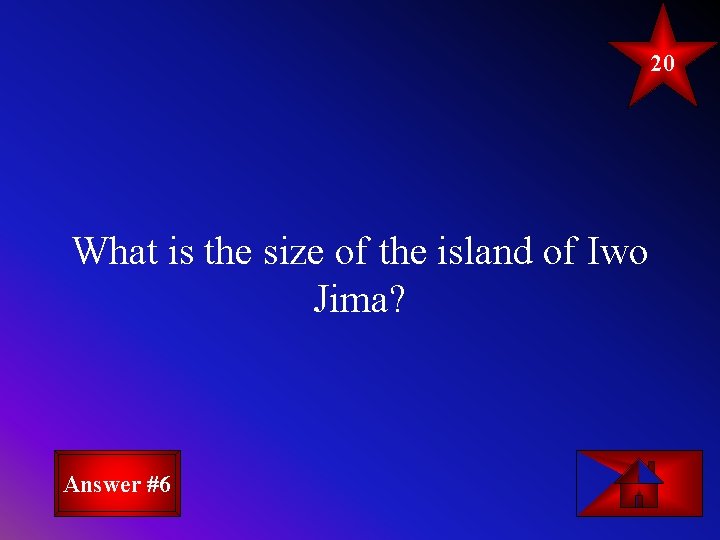20 What is the size of the island of Iwo Jima? Answer #6 