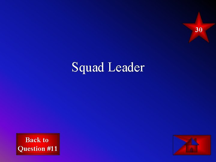 30 Squad Leader Back to Question #11 