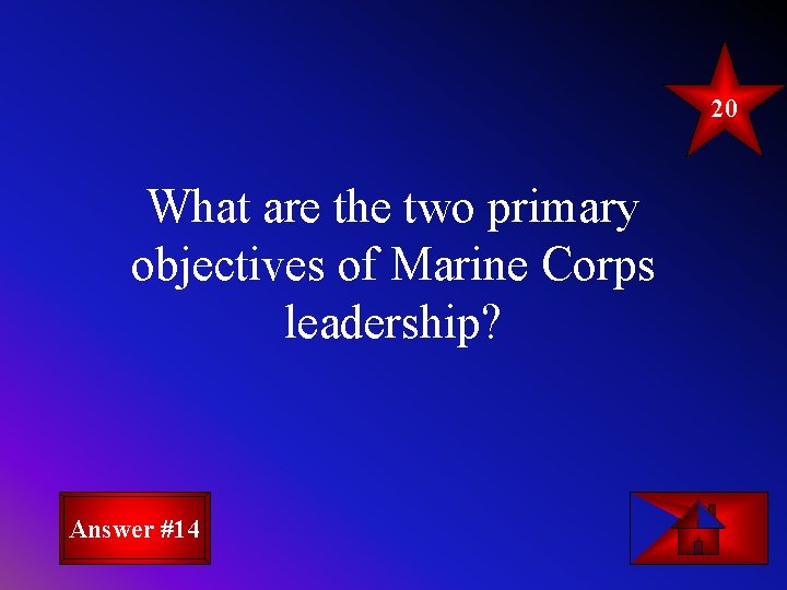 20 What are the two primary objectives of Marine Corps leadership? Answer #14 20 What are the two primary objectives of Marine Corps leadership? Answer #14