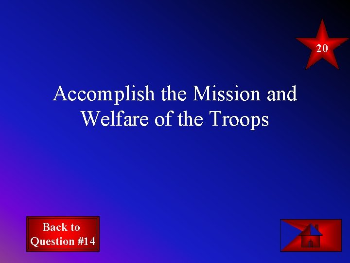 20 Accomplish the Mission and Welfare of the Troops Back to Question #14 20 Accomplish the Mission and Welfare of the Troops Back to Question #14