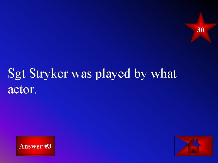30 Sgt Stryker was played by what actor. Answer #3 