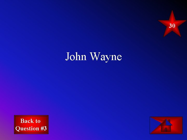 30 John Wayne Back to Question #3 