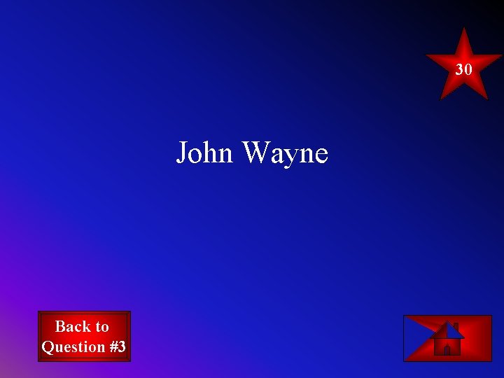 30 John Wayne Back to Question #3 30 John Wayne Back to Question #3