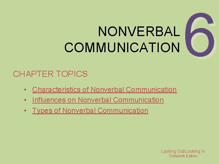 NONVERBAL COMMUNICATION CHAPTER TOPICS 6 • Characteristics of Nonverbal Communication • Influences on Nonverbal