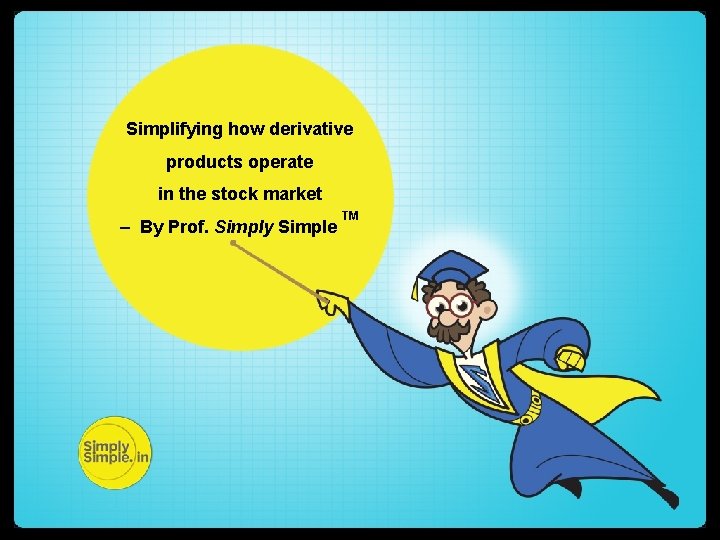 Simplifying how derivative products operate in the stock market – By Prof. Simply Simple