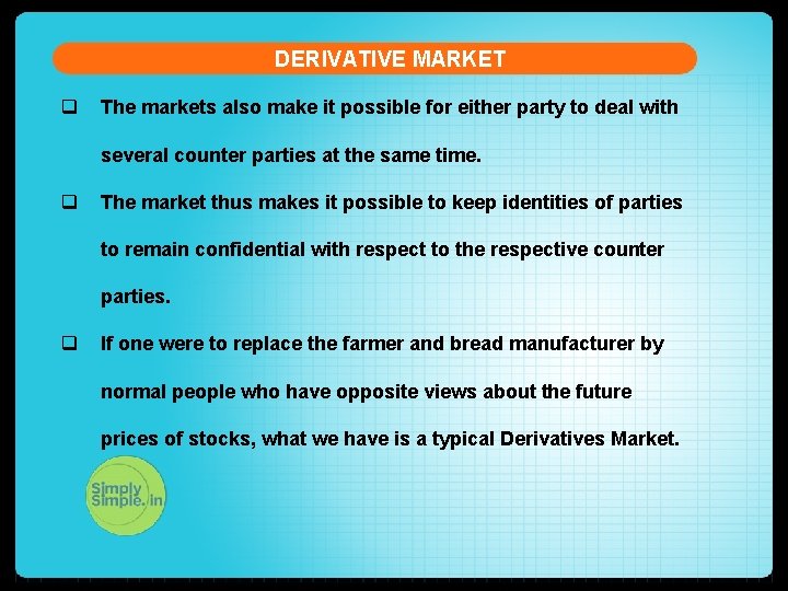 DERIVATIVE MARKET q The markets also make it possible for either party to deal