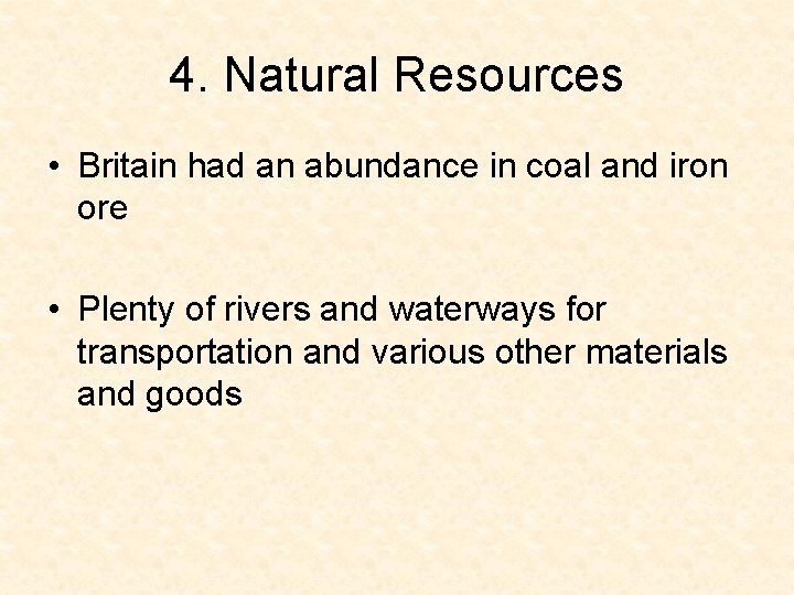 4. Natural Resources • Britain had an abundance in coal and iron ore • 4. Natural Resources • Britain had an abundance in coal and iron ore •