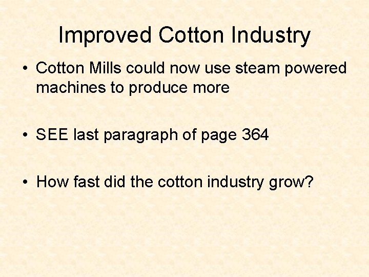 Improved Cotton Industry • Cotton Mills could now use steam powered machines to produce Improved Cotton Industry • Cotton Mills could now use steam powered machines to produce