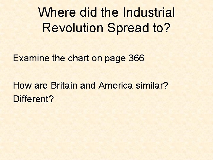 Where did the Industrial Revolution Spread to? Examine the chart on page 366 How Where did the Industrial Revolution Spread to? Examine the chart on page 366 How