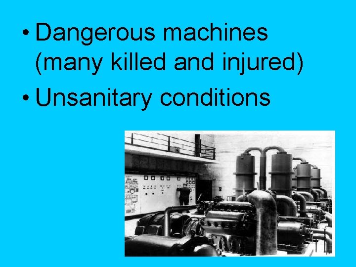 • Dangerous machines (many killed and injured) • Unsanitary conditions • Dangerous machines (many killed and injured) • Unsanitary conditions