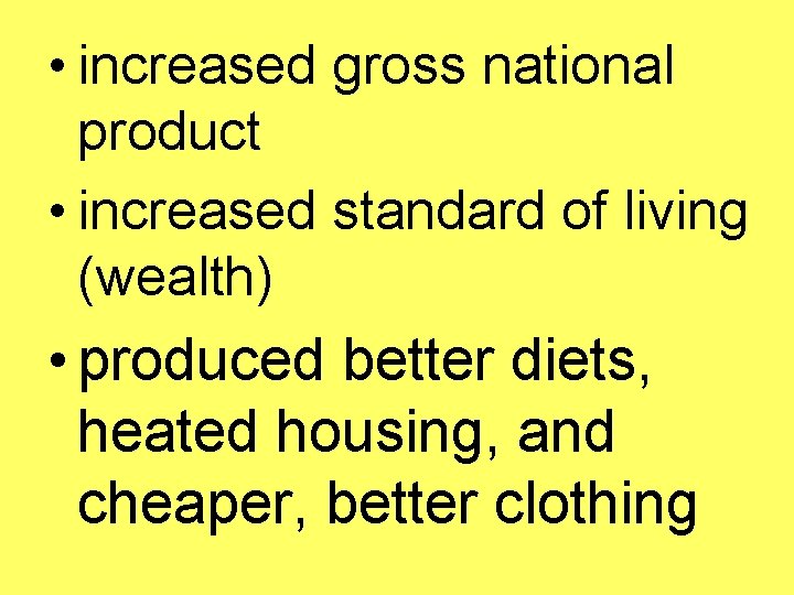 • increased gross national product • increased standard of living (wealth) • produced • increased gross national product • increased standard of living (wealth) • produced
